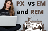 Learn everything about What is The Difference Between PX, EM, REM, %, VW, and VH? in this article from Tushar Khatri