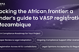 Unlocking the African frontier: a founder’s guide to VASP registration in Mozambique