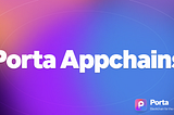 Introducing Porta Appchains