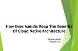 How Does Mendix Reap The Benefits Of Cloud Native Architecture