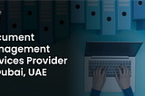 Document Management Services Provider in Dubai