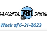 Channel 781 News week of 6–21–2022