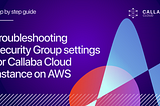 Troubleshooting Security Group settings for Callaba Cloud instance on AWS