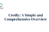 Credly: A Simple and Comprehensive Overview