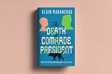 I was a bit skeptical reading the book, The Death of Comrade President by Alain Mabanckou.