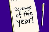 A image designed by the author (Shark in the Suit) of a notepad and pen. The notepad has a message; “revenge of the year”.