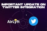 Important: Changes in how AirLyft interacts with Twitter