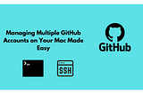 Managing Multiple GitHub Accounts on Your Mac Made Easy