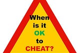 When is it OK to Cheat?