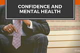 Want to be More Confident? Take Care of Your Mental Health