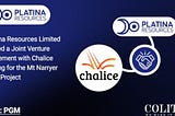Platina Resources Limited signed a Joint Venture agreement with Chalice Mining for the Mt Narryer…