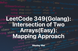 LeetCode 349(Golang): Intersection of Two Arrays(Easy): Mapping Approach