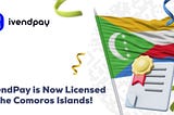 ✅ ivendPay is Now Licensed in the Comoros Islands!