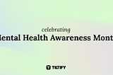 celebrating Mental Health Awareness Month