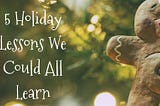 5 Holiday Lessons to Teach Your Kids