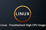 Linux — How to Troubleshoot High CPU Usage