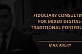 Fiduciary Consulting for Mixed Digital-Traditional Portfolios