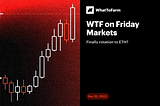 WTF on Friday Markets, 22.12