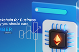 Blockchain for Business: Why You Should Care
