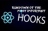 Rundown of the Most Important React Hooks