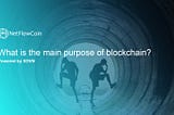 What is the main purpose of blockchain?