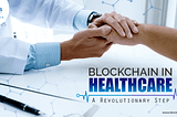 Blockchain Revolution in the Healthcare Industry