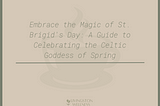 Embrace the Magic of St. Brigid’s Day: A Guide to Celebrating the Celtic Goddess of Spring