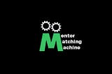 Mentor Matching Machine: Holberton Final Project