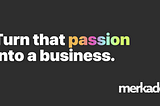 The Merkado tagline that speaks to our brand positioning.