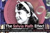 Understanding The Sylvia Plath Effect: How Mental Turmoil Fuels Artistic Brilliance