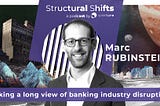 Taking a Long View of Banking Industry Disruption w/ Marc RUBINSTEIN (#36)