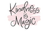 Kindness- A Magical Tonic that Revives your Heart