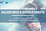 A Step by Step Guide on Salesforce and Google Sheet Integration