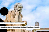 5 Stoic Principles to Master Your Mind and Transform Your Life