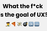 Repeats the article’s title, “What the f*ck is the goal of UX?” plus some emojis