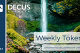 DECUS Network presents its new Weekly Token Series, with a waterfall in the back