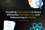 Handling Documents in React, Efficiently Storing in S3, and Referencing in MSSQL