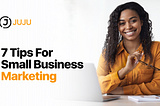 7 Tips For Small Business Marketing