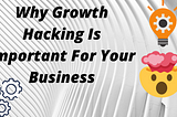 Why Growth Hacking Is Important For Your Business