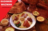 The Culinary Extravaganza of Kashmiri Wazwan