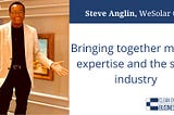 A Bright Future Ahead: Steve Anglin of WeSolar CSP Featured In CEBN’s “Facts Behind the Faces”