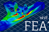 What Is FEA In Engineering?