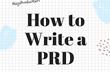 An image with some texts. On the top left is written, “Naija Product Girl”. In the middle, “How to Write a PRD”