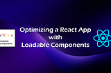 How To Optimize Your React App With Loadable Components