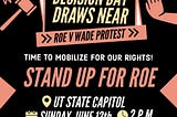 Graphic to spread the word of the rally. It reads: “Decision Day draws near! Roe v. Wade Protest. Time to mobilize for our rights! Stand up for Roe. Utah State Capitol, Sunday June 12th at 2 p.m.. Utah Coalition of Leftists.”