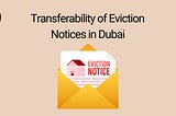 Transferability of Eviction Notices in Dubai