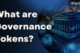 Understanding Governance Tokens: The Future of Decentralized Power