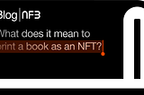 What Does it Mean to Print a Book as an NFT?