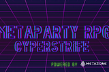 MetaParty Announces Plans to Create a Distributed RPG (CyberStrife) Powered by MetaZone