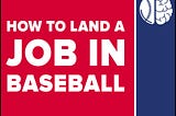 My Advice on How to Land a Job in Baseball